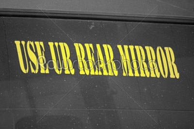 use your rear mirror